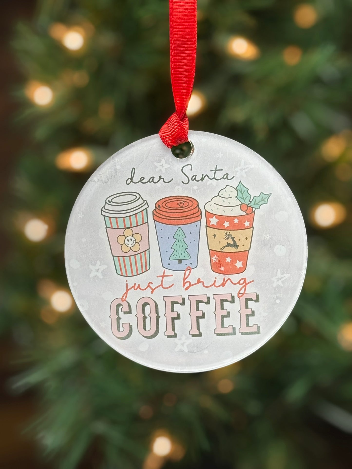 Funny clear acrylic Christmas ornament with coffee quote “dear santa, just bring coffee"; coffee lover gift