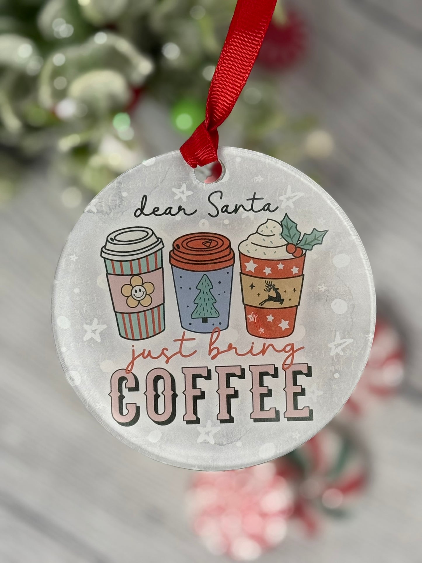Funny clear acrylic Christmas ornament with coffee quote “dear santa, just bring coffee"; coffee lover gift