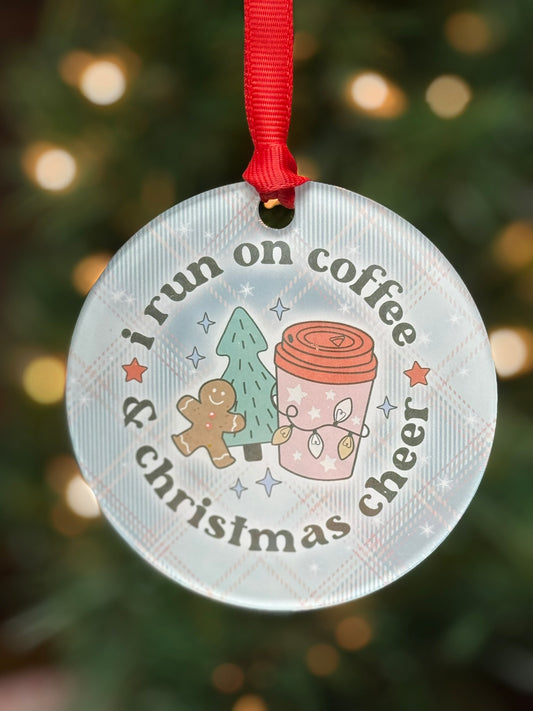 Funny clear acrylic Christmas ornament with coffee quote “I run on Coffee and Christmas Cheer"; coffee lover gift
